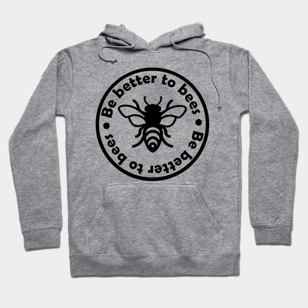 Be better to bees Hoodie by PaletteDesigns